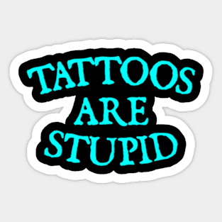 Tattoos are stupid Sticker